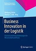 Business Innovation in Der Logistik: Chancen Und Herausforderungen F?r Wissenschaft Und PRAXIS
