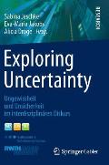 Exploring Uncertainty: Ungewissheit Und Unsicherheit Im Interdisziplin?ren Diskurs