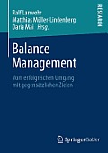 Balance Management: Vom Erfolgreichen Umgang Mit Gegens?tzlichen Zielen