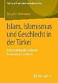 Islam, Islamismus Und Geschlecht in Der T?rkei: Perspektiven Der Sozialen Bewegungsforschung