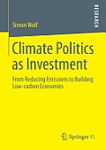 Climate Politics as Investment: From Reducing Emissions to Building Low-Carbon Economies