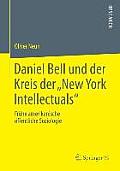 Daniel Bell Und Der Kreis Der New York Intellectuals: Fr?he Amerikanische ?ffentliche Soziologie