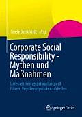 Corporate Social Responsibility - Mythen Und Ma?nahmen: Unternehmen Verantwortungsvoll F?hren, Regulierungsl?cken Schlie?en
