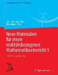 Neue Materialien F?r Einen Realit?tsbezogenen Mathematikunterricht 1: Istron-Schriftenreihe