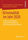 Kriminalit?t Im Jahr 2020: Erkl?rung Und Prognose Registrierter Kriminalit?t in Zeiten Demografischen Wandels