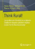 Think Rural!: Dynamiken Des Wandels in Peripheren L?ndlichen R?umen Und Ihre Implikationen F?r Die Daseinsvorsorge