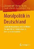 Moralpolitik in Deutschland: Staatliche Regulierung Gesellschaftlicher Wertekonflikte Im Historischen Und Internationalen Vergleich