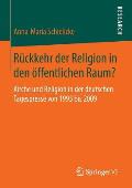 R?ckkehr Der Religion in Den ?ffentlichen Raum?: Kirche Und Religion in Der Deutschen Tagespresse Von 1993 Bis 2009
