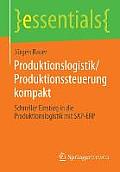 Produktionslogistik/Produktionssteuerung Kompakt: Schneller Einstieg in Die Produktionslogistik Mit Sap-Erp
