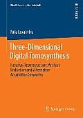 Three-Dimensional Digital Tomosynthesis: Iterative Reconstruction, Artifact Reduction and Alternative Acquisition Geometry