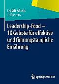 Leadership-Food - 10 Gebote F?r Effektive Und F?hrungstaugliche Ern?hrung