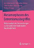 Metamorphosen Des Extremismusbegriffes: Diskursanalytische Untersuchungen Zur Dynamik Einer Funktionalen Unzul?nglichkeit