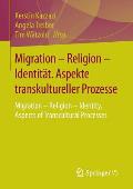 Migration - Religion - Identit?t. Aspekte Transkultureller Prozesse: Migration - Religion - Identity. Aspects of Transcultural Processes