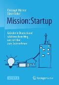Mission: Startup: Gr?nder in Deutschland Schildern Ihren Weg Von Der Idee Zum Unternehmen