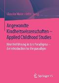 Angewandte Kindheitswissenschaften - Applied Childhood Studies: Eine Einf?hrung in Das Paradigma - An Introduction to the Paradigm