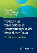 Produktivit?t Von Industriellen Dienstleistungen in Der Betrieblichen PRAXIS: Methodik, Dogmatik Und Diskurs