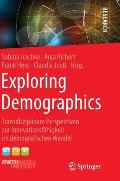 Exploring Demographics: Transdisziplin?re Perspektiven Zur Innovationsf?higkeit Im Demografischen Wandel