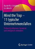 Mind the Trap - 11 Typische Unternehmensfallen: Fr?hzeitig Erkennen, Bewerten Und Erfolgreich Vermeiden