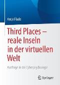Third Places - Reale Inseln in Der Virtuellen Welt: Ausfl?ge in Die Cyberpsychologie