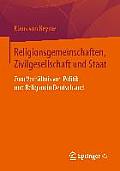 Religionsgemeinschaften, Zivilgesellschaft Und Staat: Zum Verh?ltnis Von Politik Und Religion in Deutschland