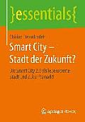 Smart City - Stadt Der Zukunft?: Die Smart City 2.0 ALS Lebenswerte Stadt Und Zukunftsmarkt