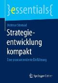 Strategieentwicklung Kompakt: Eine Praxisorientierte Einf?hrung