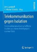 Telekommunikation Gegen Isolation: Kommunikationswissenschaftliche Studien Aus Einem Modellprojekt in Einer Klinik