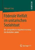 F?derale Vielfalt Im Unitarischen Sozialstaat: Die Sozialpolitische Angebotssteuerung Der Deutschen L?nder