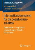 Informationsressourcen F?r Die Sozialwissenschaften: Datenbanken - L?ngsschnittuntersuchungen - Portale - Institutionen