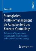 Strategisches Portfoliomanagement ALS Aufgabenfeld Des Konzern-Controllings: Risiko- Und Erfolgsorientierte Evaluierung Der Kapitalallokation Im Konte