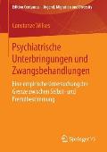 Psychiatrische Unterbringungen Und Zwangsbehandlungen: Eine Empirische Untersuchung Der Grenze Zwischen Selbst- Und Fremdbestimmung