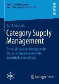 Category Supply Management: Entwicklung Einer Konzeption F?r Die Warengruppenorientierte Industrielle Beschaffung