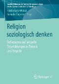 Religion Soziologisch Denken: Reflexionen Auf Aktuelle Entwicklungen in Theorie Und Empirie