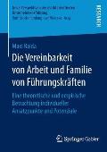 Die Vereinbarkeit Von Arbeit Und Familie Von F?hrungskr?ften: Eine Theoretische Und Empirische Betrachtung Individueller Ansatzpunkte Und Potenziale