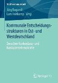 Kommunale Entscheidungsstrukturen in Ost- Und Westdeutschland: Zwischen Konkordanz- Und Konkurrenzdemokratie