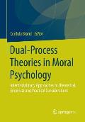 Dual-Process Theories in Moral Psychology: Interdisciplinary Approaches to Theoretical, Empirical and Practical Considerations