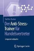 Der Anti-Stress-Trainer F?r Handelsvertreter: Entspannt Verkaufen