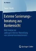 Externe Sanierungsberatung Aus Bankensicht: Eine Analyse Zur Au?ergerichtlichen Vermeidung Von Unternehmensinsolvenzen