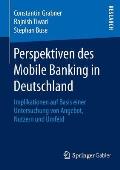 Perspektiven Des Mobile Banking in Deutschland: Implikationen Auf Basis Einer Untersuchung Von Angebot, Nutzern Und Umfeld