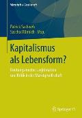 Kapitalismus ALS Lebensform?: Deutungsmuster, Legitimation Und Kritik in Der Marktgesellschaft