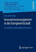 Innovationsmanagement in Der Energiewirtschaft: Entwicklung Eines Reifegradmodells