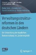 Verwaltungsstrukturreformen in Den Deutschen L?ndern: Die Entwicklung Der Staatlichen Kernverwaltung Im L?ndervergleich