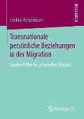 Transnationale Pers?nliche Beziehungen in Der Migration: Soziale N?he Bei Physischer Distanz