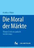 Die Moral Der M?rkte: Warum Ethik Neu Gedacht Werden Muss