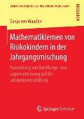 Mathematiklernen Von Risikokindern in Der Jahrgangsmischung: Auswirkung Von Handlungs- Und Lageorientierung Auf Die Leistungsentwicklung