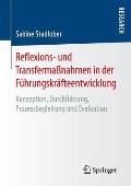 Reflexions- Und Transferma?nahmen in Der F?hrungskr?fteentwicklung: Konzeption, Durchf?hrung, Prozessbegleitung Und Evaluation
