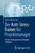 Der Anti-Stress-Trainer F?r Projektmanager: Auf Den Punkt Geplant Und Trotzdem Entspannt
