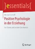Positive Psychologie in Der Erziehung: F?r Eltern Und Andere Erziehende