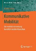 Kommunikative Mobilit?t: Die Mediale Vernetzung Beruflich Mobiler Menschen