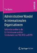 Administrativer Wandel in Internationalen Organisationen: Reformdynamiken in Der Eu-Kommission Und Den Sekretariaten Von Fao, OECD Und Wto